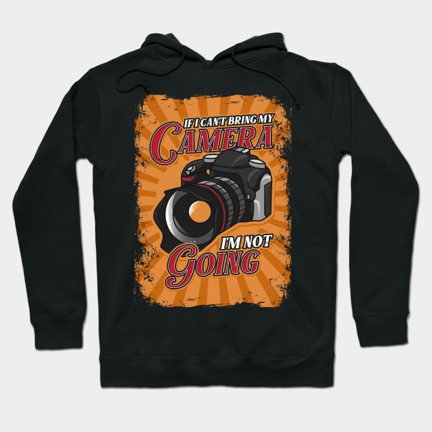 Funny If I Can't Bring My Camera I'm Not Going Pun Hoodie by theperfectpresents